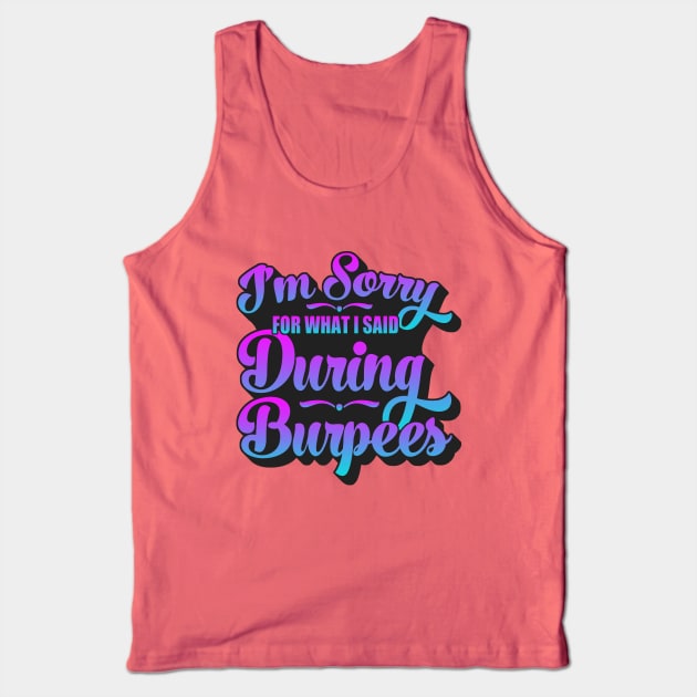 I'm Sorry For What I Said During Burpees Tank Top by Zen Cosmos Official